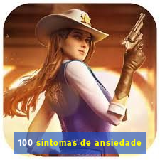 100 sintomas de ansiedade